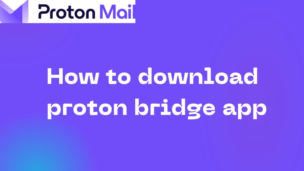 How to use and download Proton Mail bridge app